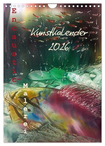 Encaustic-Malerei Kunstkalender 2026 (Wandkalender 2026 DIN A4 hoch), CALVENDO Monatskalender: Eine farbenprächtige Reise durch das Jahr der Encaustic-Unikate (CALVENDO Kunst) von Calvendo