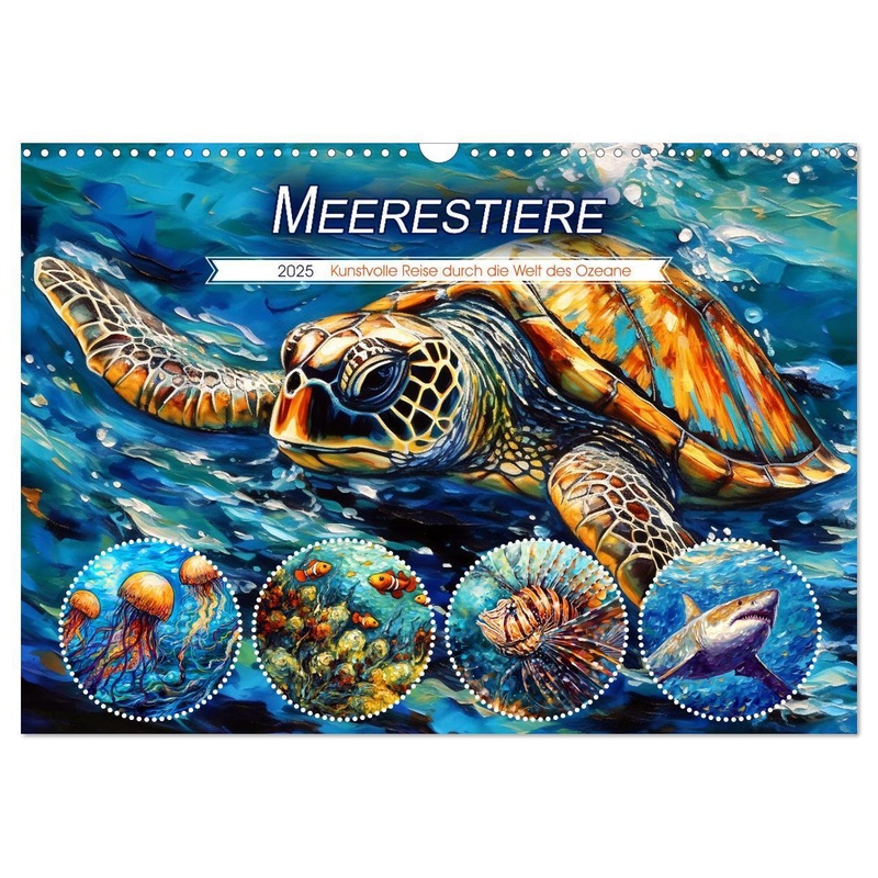 Meerestiere - Kunstvolle Reise Durch Die Welt Der Ozeane (Wandkalender 2025 Din A3 Quer), Calvendo Monatskalender von Calvendo