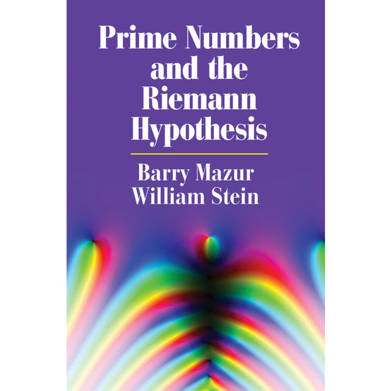 Prime Numbers And The Riemann Hypothesis - Barry Mazur, William Stein, Kartoniert (TB) von Cambridge University Press