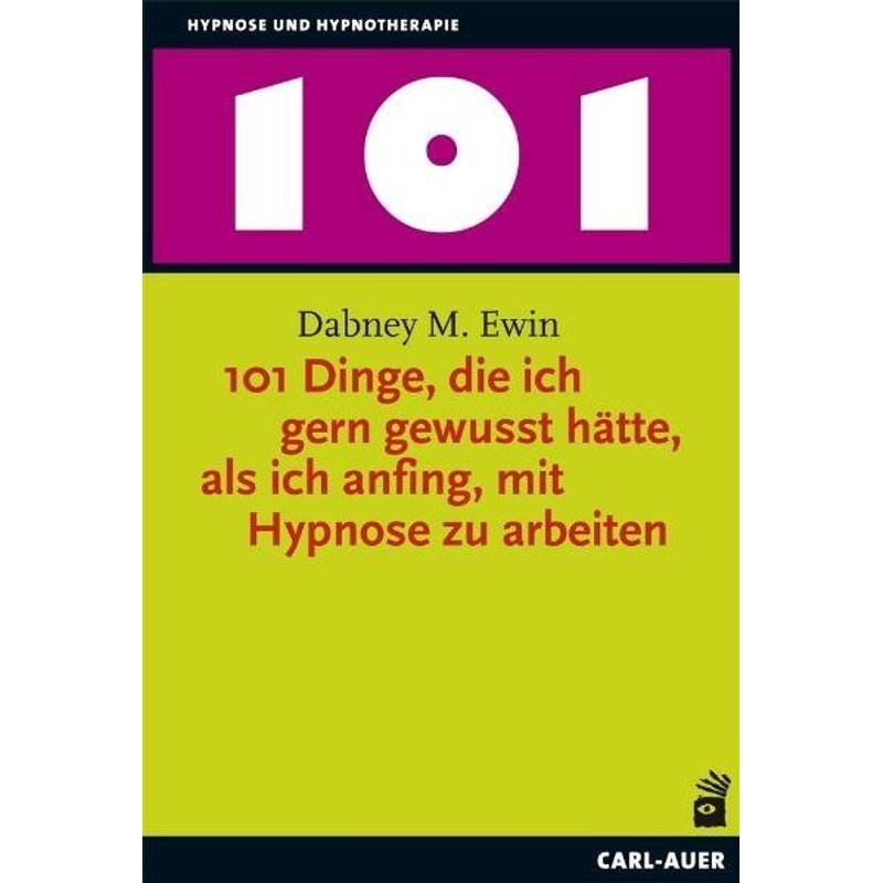 101 Dinge, Die Ich Gern Gewusst Hätte, Als Ich Anfing, Mit Hypnose Zu Arbeiten - Dabney M. Ewin, Gebunden von Carl-Auer