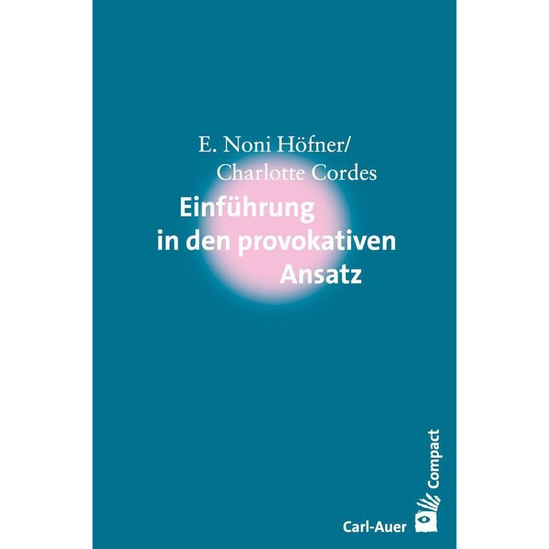 Einführung In Den Provokativen Ansatz - E. Noni Höfner, Charlotte Cordes, Gebunden von Carl-Auer