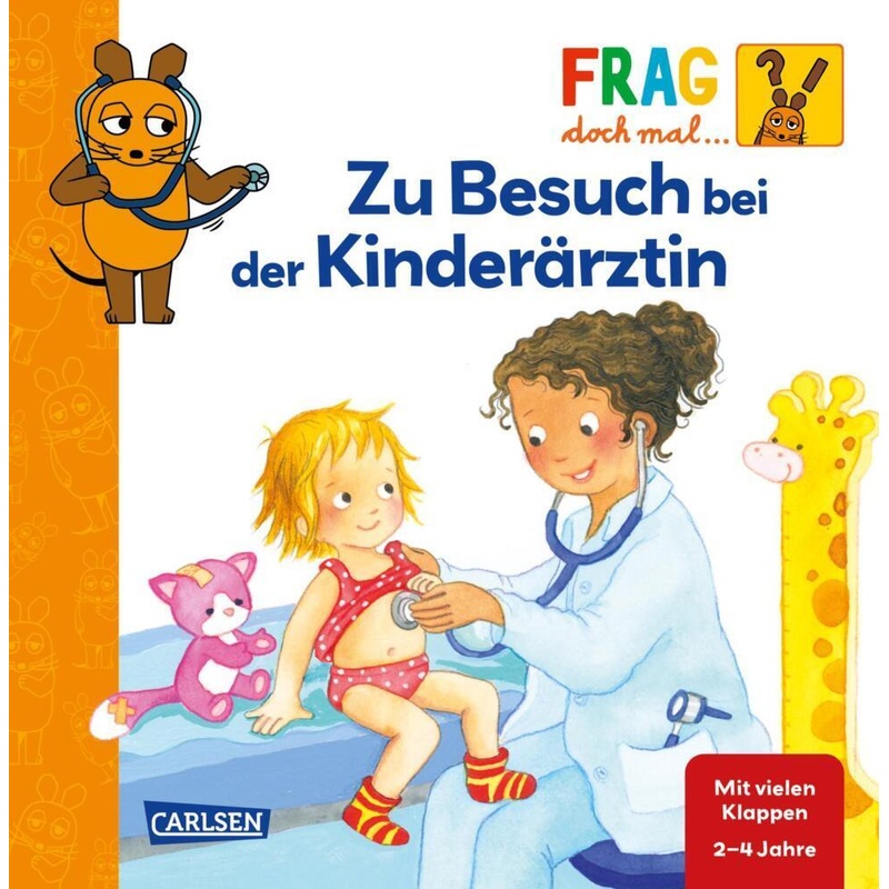 Frag Doch Mal ... Die Maus: Zu Besuch Bei Der Kinderärztin - Petra Klose, Pappband von Carlsen