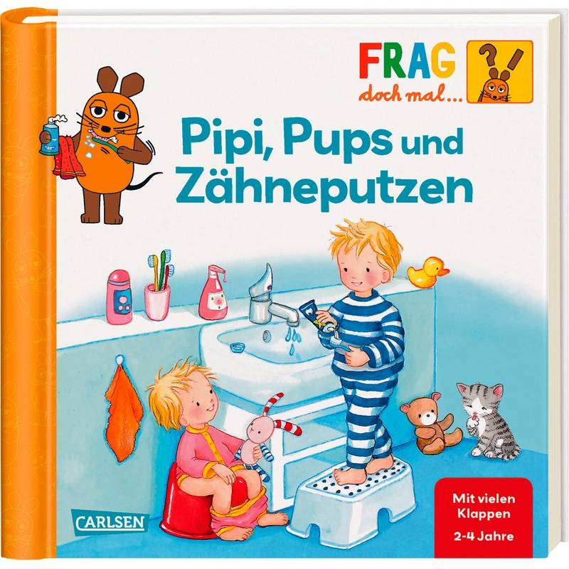 Pipi, Pups Und Zähne Putzen / Frag Doch Mal ... Die Maus! Erstes Sachwissen Bd.24 - Petra Klose, Pappband von Carlsen
