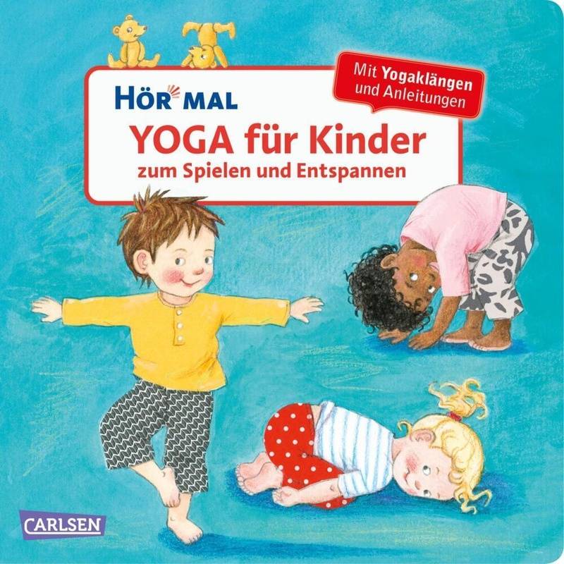 Yoga Für Kinder Zum Spielen Und Entspannen / Hör Mal (Soundbuch) Bd.11 - Doris Rübel, Pappband von Carlsen