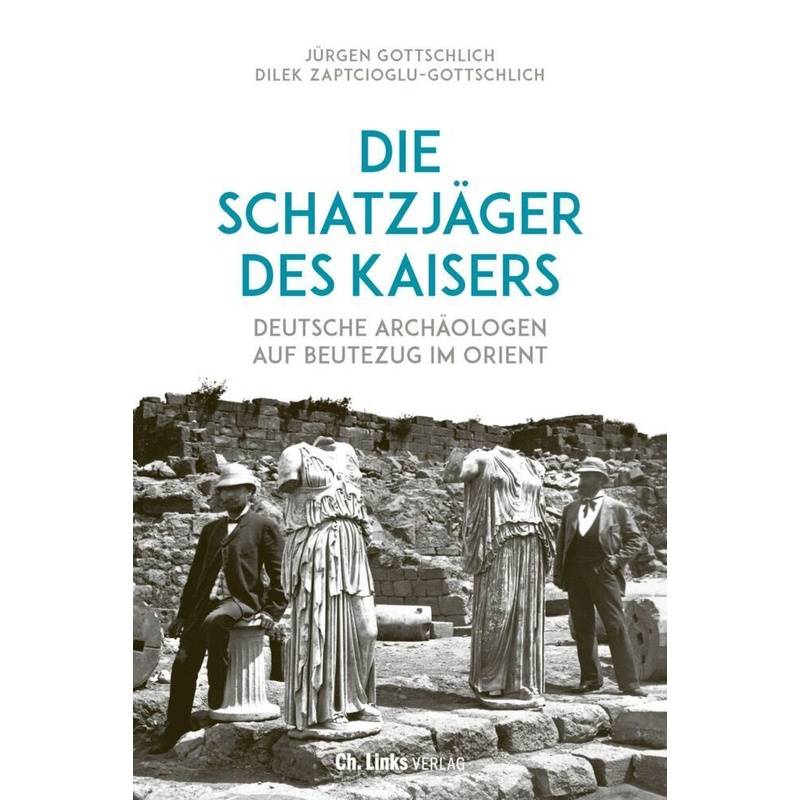Die Schatzjäger Des Kaisers - Jürgen Gottschlich, Dilek Zaptcioglu-Gottschlich, Gebunden von Ch. Links Verlag