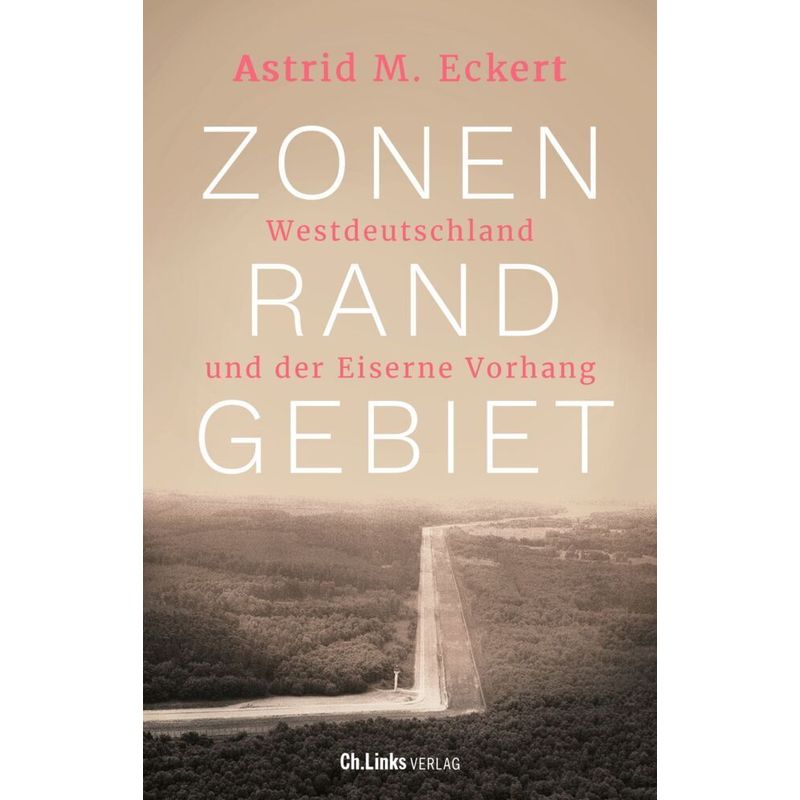 Zonenrandgebiet - Astrid M. Eckert, Gebunden von Ch. Links Verlag