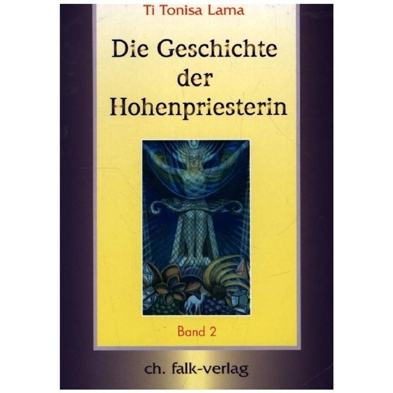 Die Geschichte Der Hohenpriesterin.Tl.2 - Ti Tonisa Lama, Kartoniert (TB) von Christa Falk Verlag