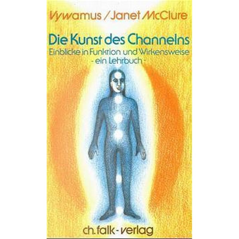 Die Kunst Des Channelns · Teil 1.Bd.1 - Janet McClure, Vywamus, Kartoniert (TB) von Christa Falk Verlag