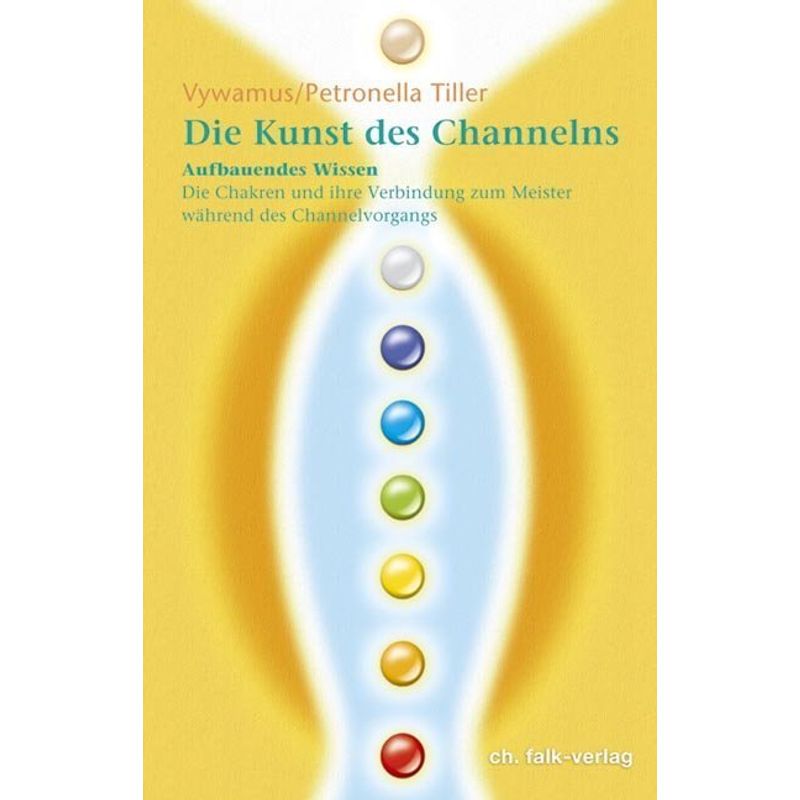 Die Kunst Des Channelns · Teil 2.Bd.2 - Petronella Tiller, Vywamus, Kartoniert (TB) von Christa Falk Verlag