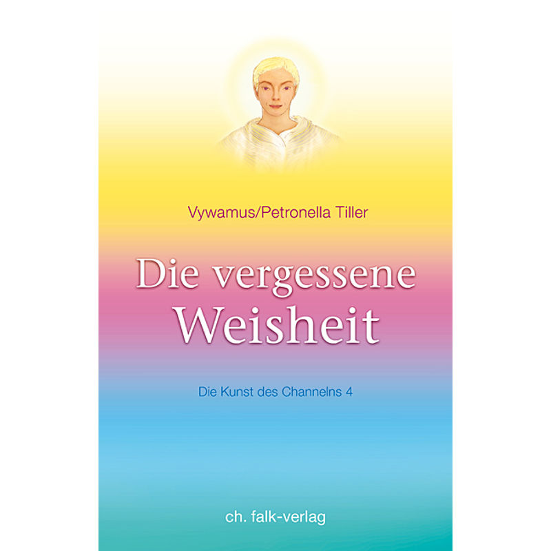 Die Vergessene Weisheit.Bd.4 - Petronella Tiller, Vywamus, Kartoniert (TB) von Christa Falk Verlag