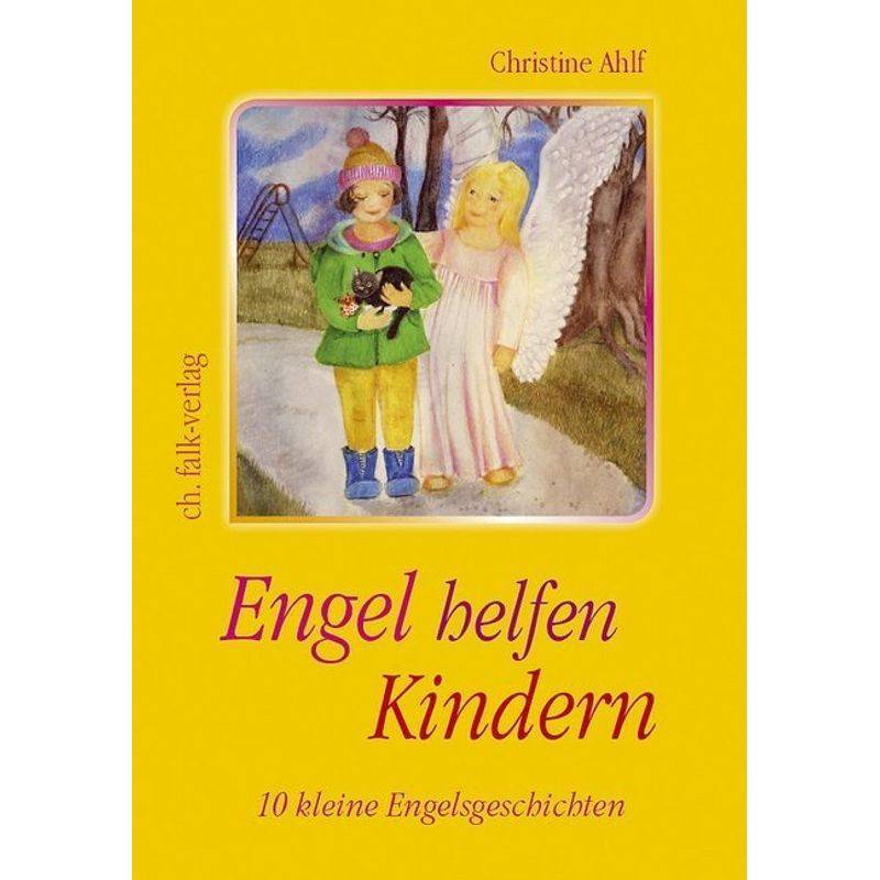 Engel Helfen Kindern - Christine Ahlf, Kartoniert (TB) von Christa Falk Verlag