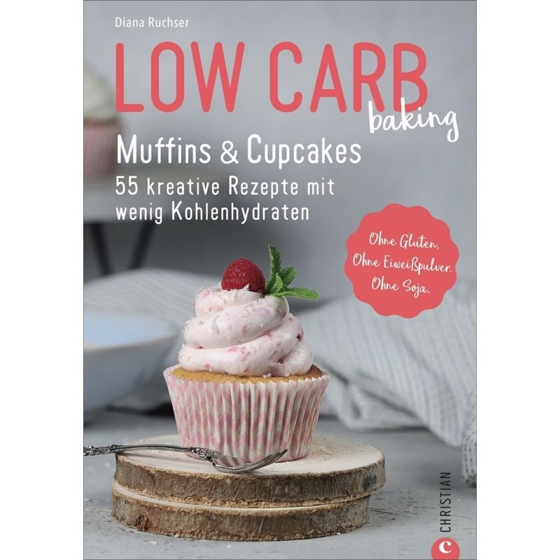 Low Carb Baking. Muffins & Cupcakes - Diana Ruchser, Kartoniert (TB) von Christian