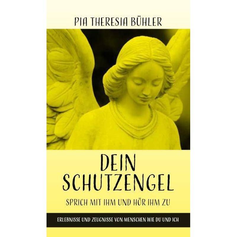 Dein Schutzengel - Sprich Mit Ihm Und Hör Ihm Zu - Pia Theresia Bühler, Kartoniert (TB) von Christiana-Verlag