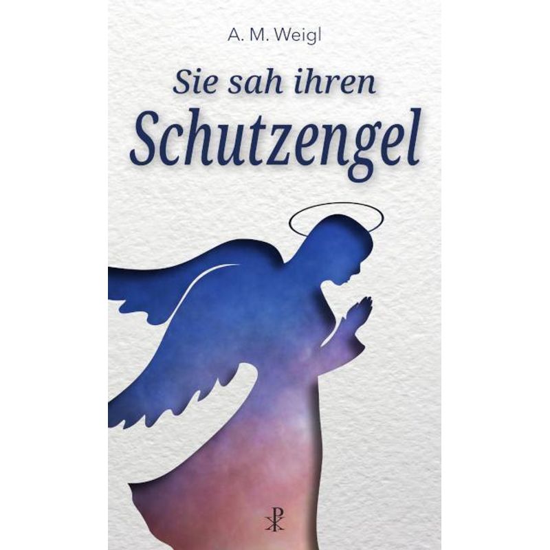 Sie Sah Ihren Schutzengel - Alfons Maria Weigl, Kartoniert (TB) von Christiana-Verlag