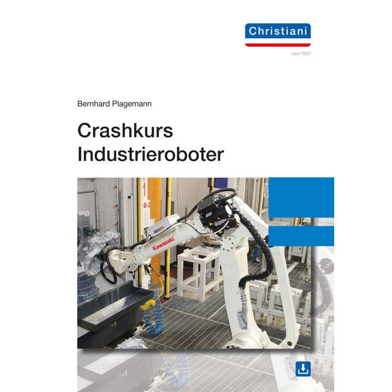 Crashkurs Industrieroboter - Bernhard Plagemann, Kartoniert (TB) von Christiani, Konstanz