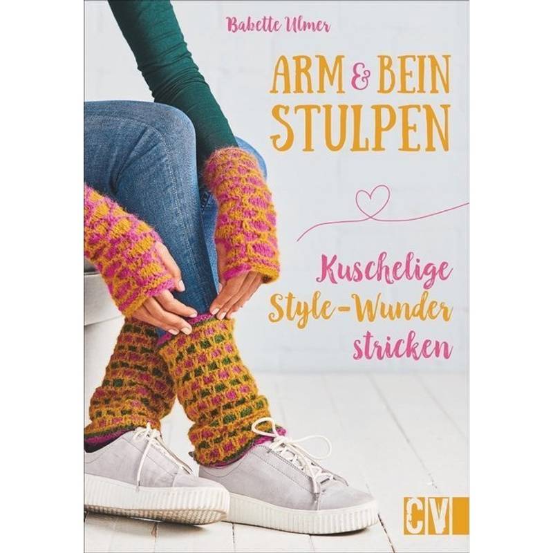 Arm- & Beinstulpen - Babette Ulmer, Kartoniert (TB) von Christophorus-Verlag