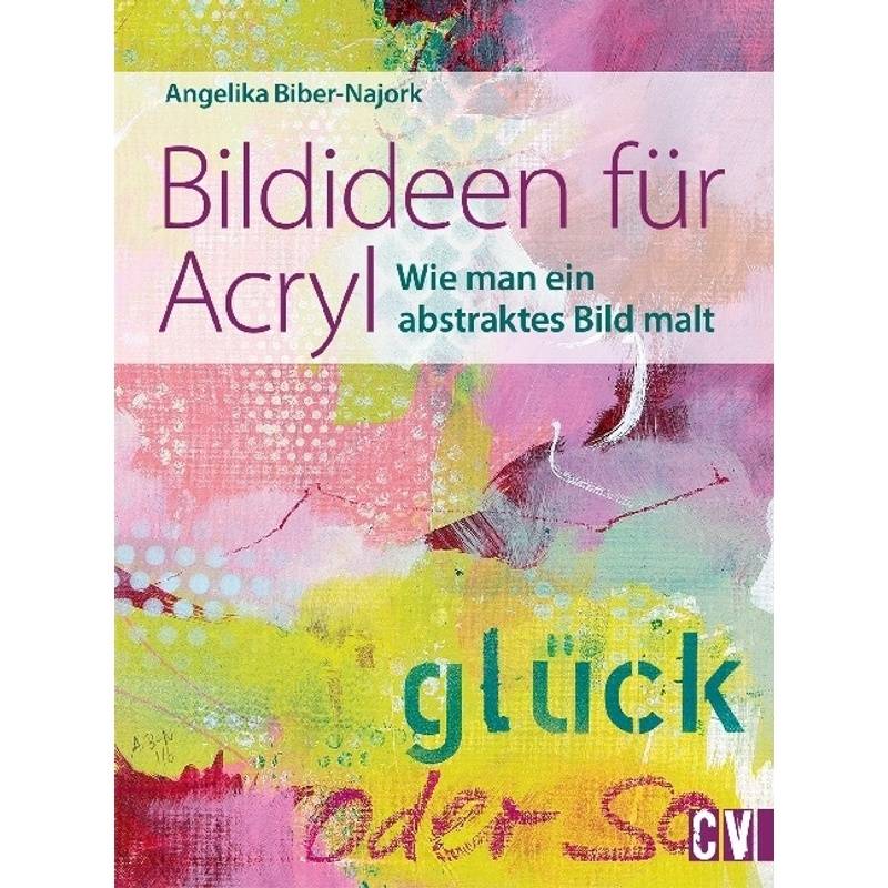 Bildideen Für Acryl - Angelika Biber, Gebunden von Christophorus-Verlag