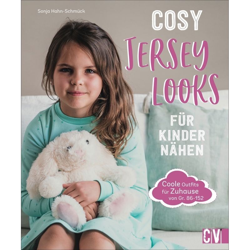 Cosy Jersey-Looks Für Kinder Nähen - Sonja Hahn-Schmück, Gebunden von Christophorus-Verlag
