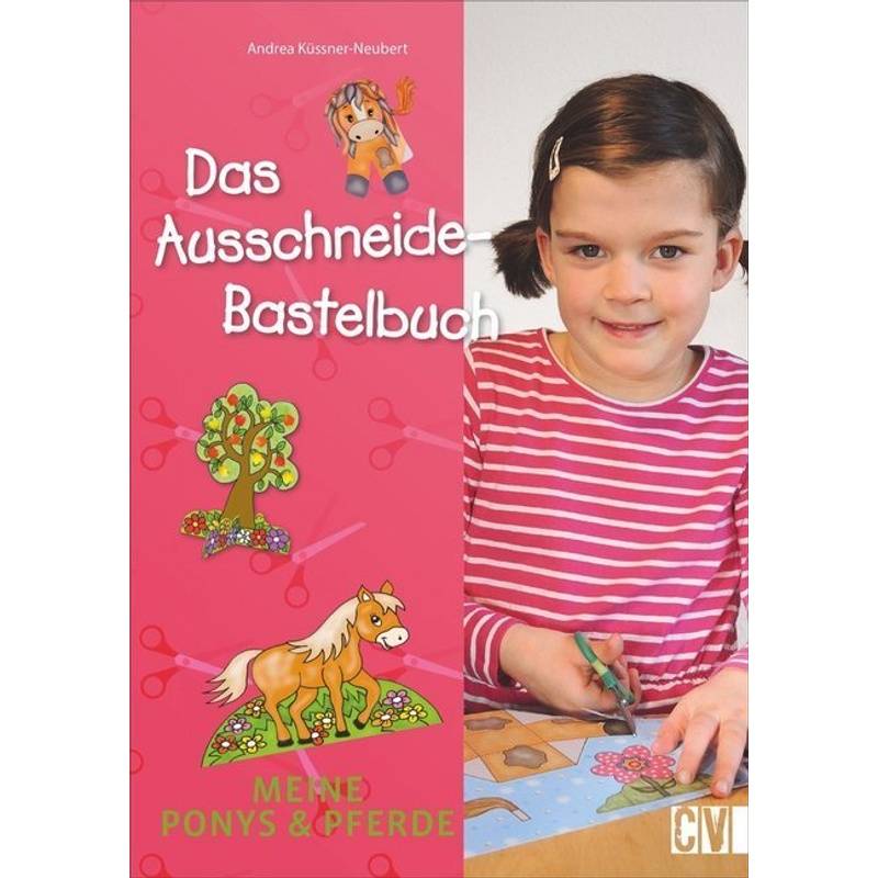 Das Ausschneide-Bastelbuch: Meine Ponys & Pferde - Andrea Küssner-Neubert, Kartoniert (TB) von Christophorus
