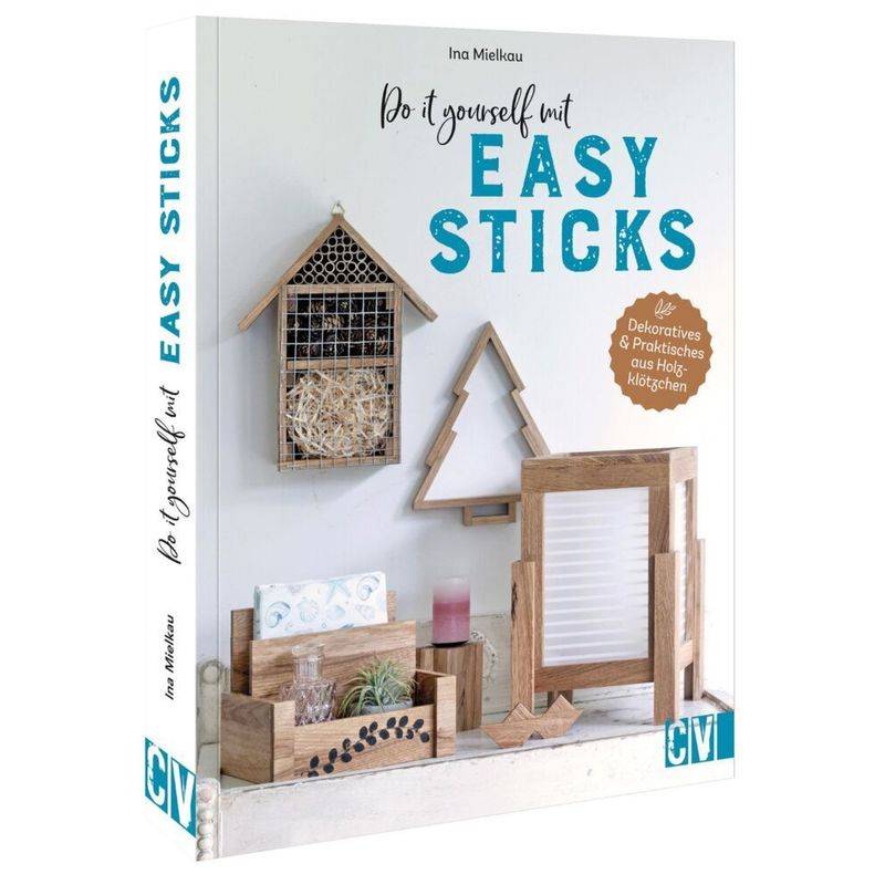 Do It Yourself Mit Easy Sticks - Ina Mielkau, Gebunden von Christophorus-Verlag