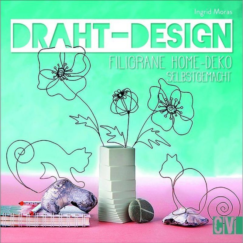 Draht-Design - Ingrid Moras, Kartoniert (TB) von Christophorus