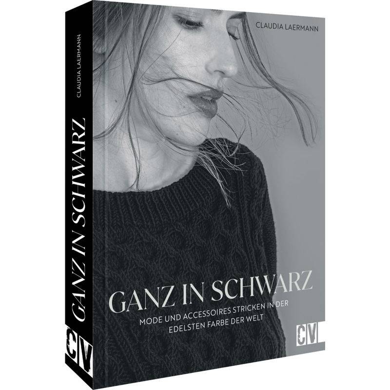 Ganz In Schwarz - Mode Und Accessoires Stricken In Der Edelsten Farbe Der Welt - Claudia Laermann, Gebunden von Christophorus-Verlag