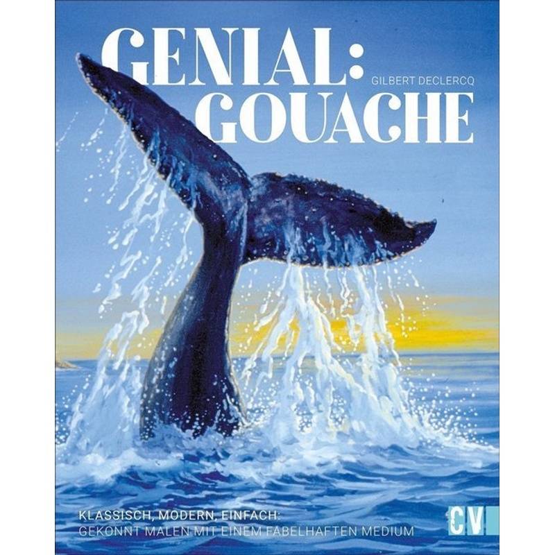 Genial: Gouache - Gilbert Declercq, Gebunden von Christophorus-Verlag