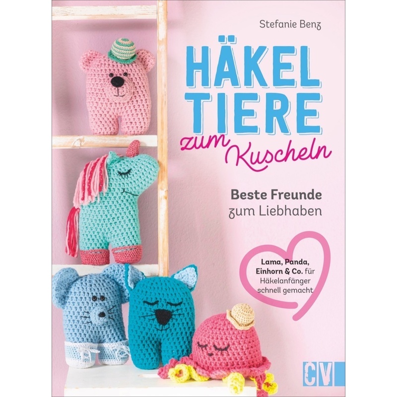 Häkeltiere Zum Kuscheln - Stefanie Benz, Gebunden von Christophorus-Verlag