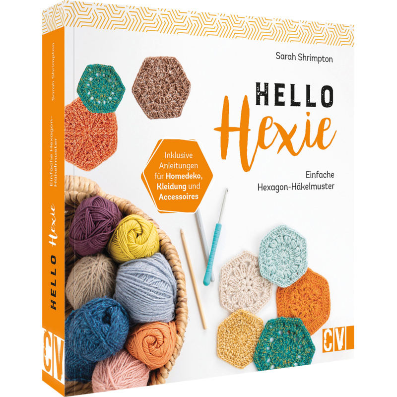 Hello Hexie - Einfache Hexagon-Häkelmuster. Sarah Shrimpton - Buch von Christophorus