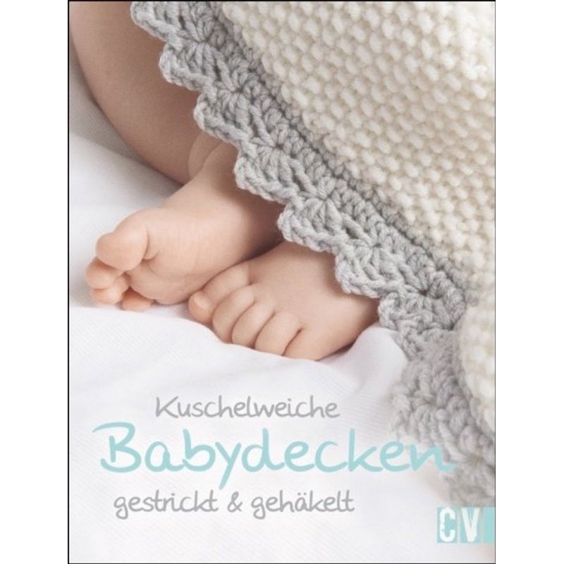 Kuschelweiche Babydecken Gestrickt & Gehäkelt, Kartoniert (TB) von Christophorus-Verlag