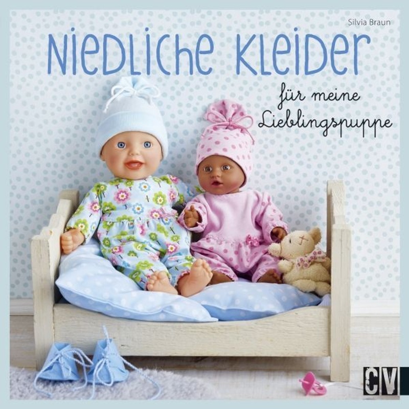 Niedliche Kleider Für Meine Lieblingspuppe - Silvia Braun, Gebunden von Christophorus-Verlag
