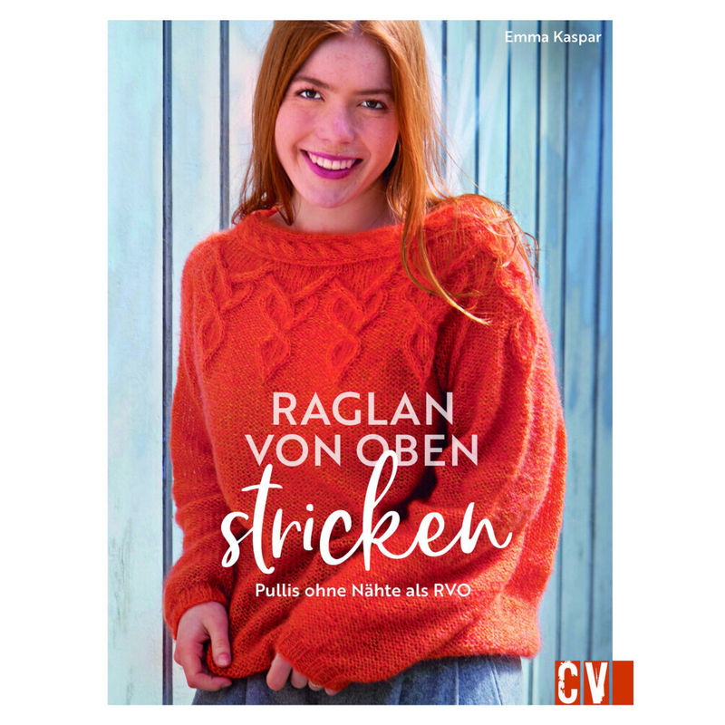 Raglan-Von-Oben Stricken - Emma Kaspar, Gebunden von Christophorus-Verlag