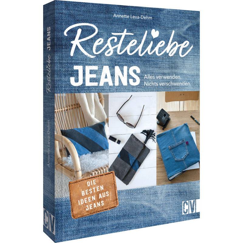 Resteliebe Jeans - Alles Verwenden, Nichts Verschwenden! - Annette Leva-Dehm, Kartoniert (TB) von Christophorus-Verlag