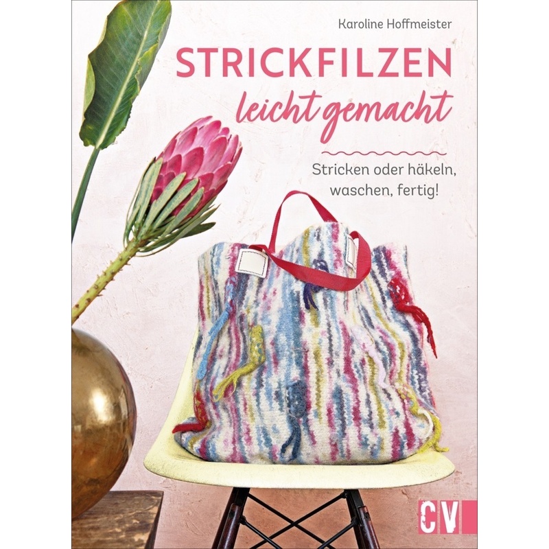 Strickfilzen leicht gemacht - Karoline Hoffmeister, Gebunden von Christophorus-Verlag