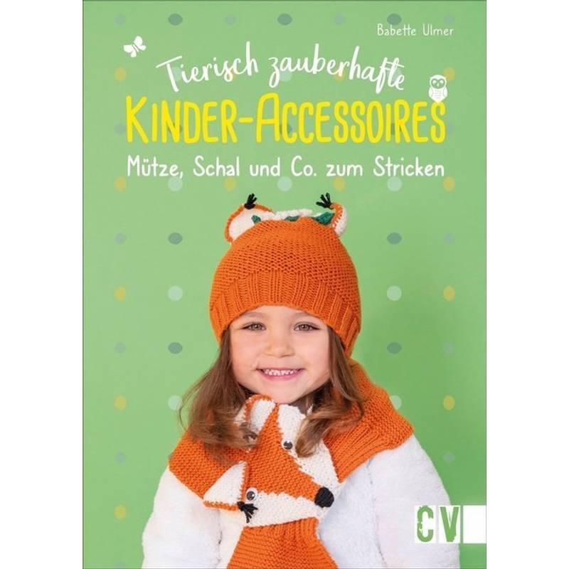Tierisch Zauberhafte Kinder-Accessoires - Babette Ulmer, Kartoniert (TB) von Christophorus-Verlag