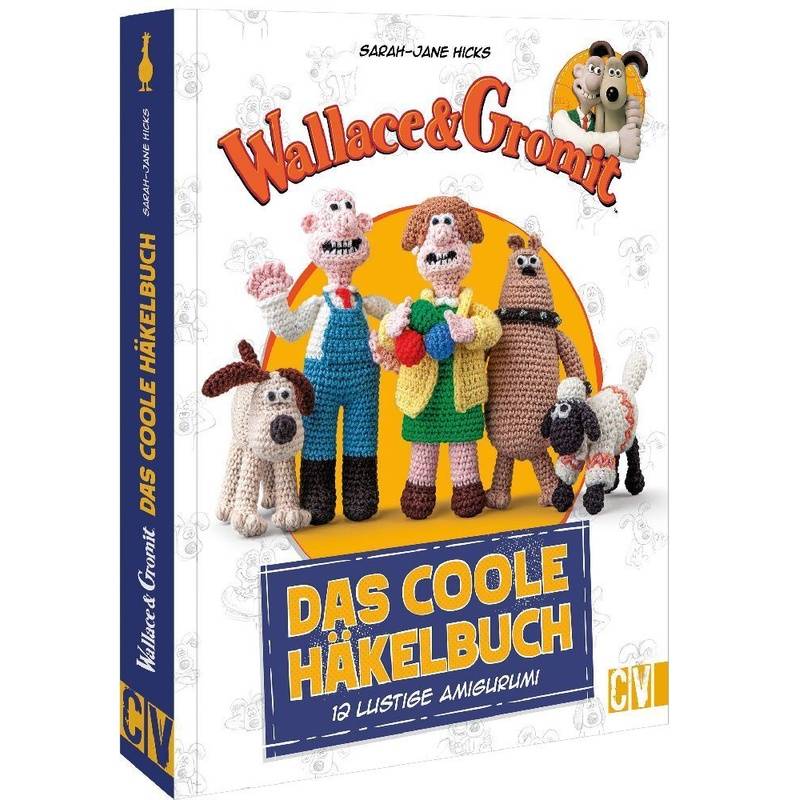 Wallace & Gromit: Das Coole Häkelbuch - Sarah-Jane Hicks, Kartoniert (TB) von Christophorus