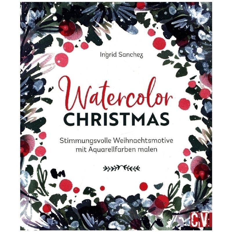 Watercolor Christmas - Ingrid Sanchez, Kartoniert (TB) von Christophorus-Verlag