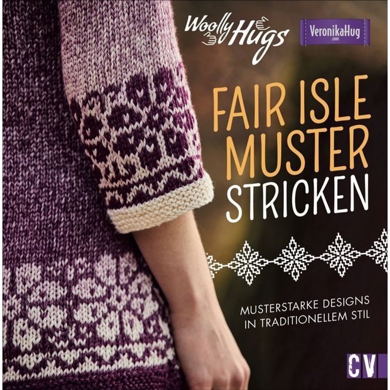 Woolly Hugs Fair-Isle-Muster Stricken - Veronika Hug, Silvia Jäger, Gebunden von Christophorus-Verlag