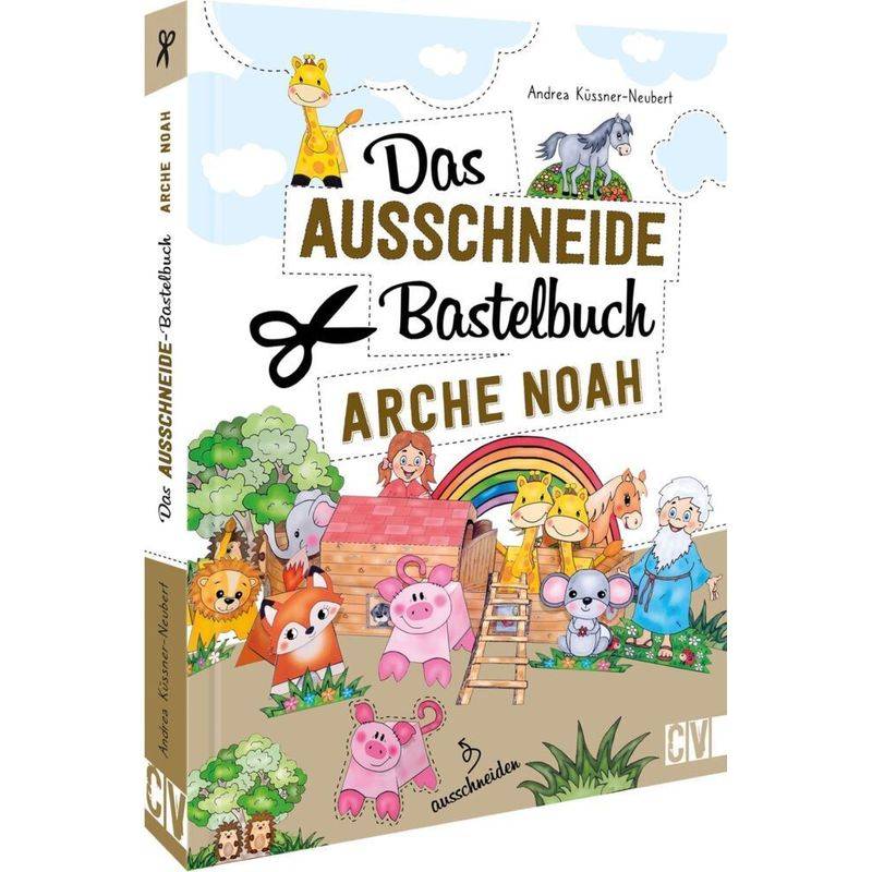 Das Ausschneide-Bastelbuch Arche Noah - Andrea Küssner-Neubert, Kartoniert (TB) von Christophorus