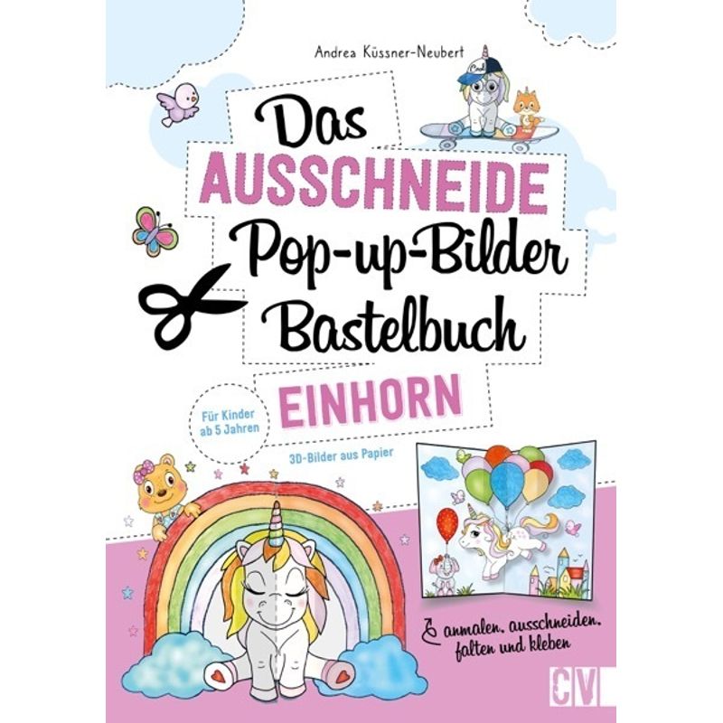 Das Ausschneide-Pop-Up-Bilder-Bastelbuch. Einhorn - Andrea Küssner-Neubert, Kartoniert (TB) von Christophorus