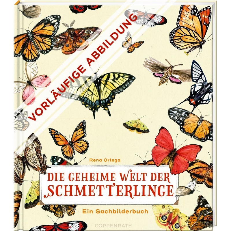 Die Geheime Welt Der Schmetterlinge - Rena Ortega, Gebunden von Coppenrath, Münster