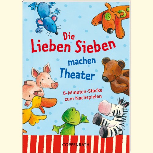 Coppenrath 9987 Die Lieben Sieben machen Theater '5-Minuten-Stücke zum Nachspielen' von Coppenrath Verlag GmbH & Co. KG