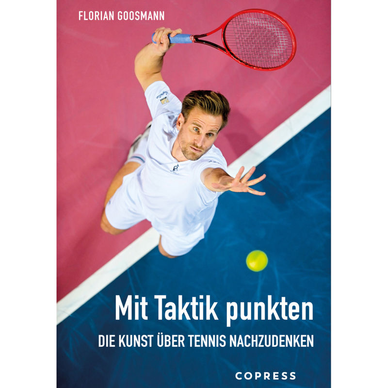 Mit Taktik Punkten. Die Kunst Über Tennis Nachzudenken - Florian Goosmann, Kartoniert (TB) von Copress