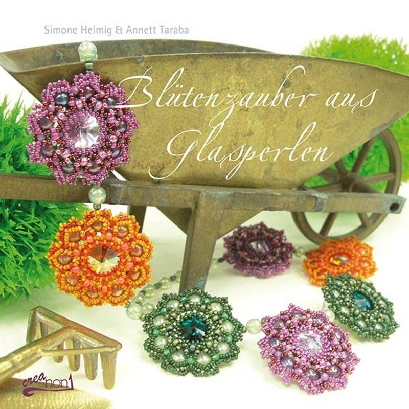 Blütenzauber Aus Glasperlen - Simone Helmig, Annett Taraba, Kartoniert (TB) von Creanon