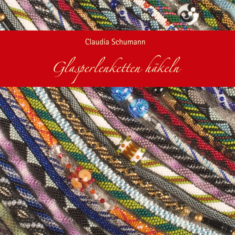 Glasperlenketten Häkeln - Claudia Schumann, Kartoniert (TB) von Creanon