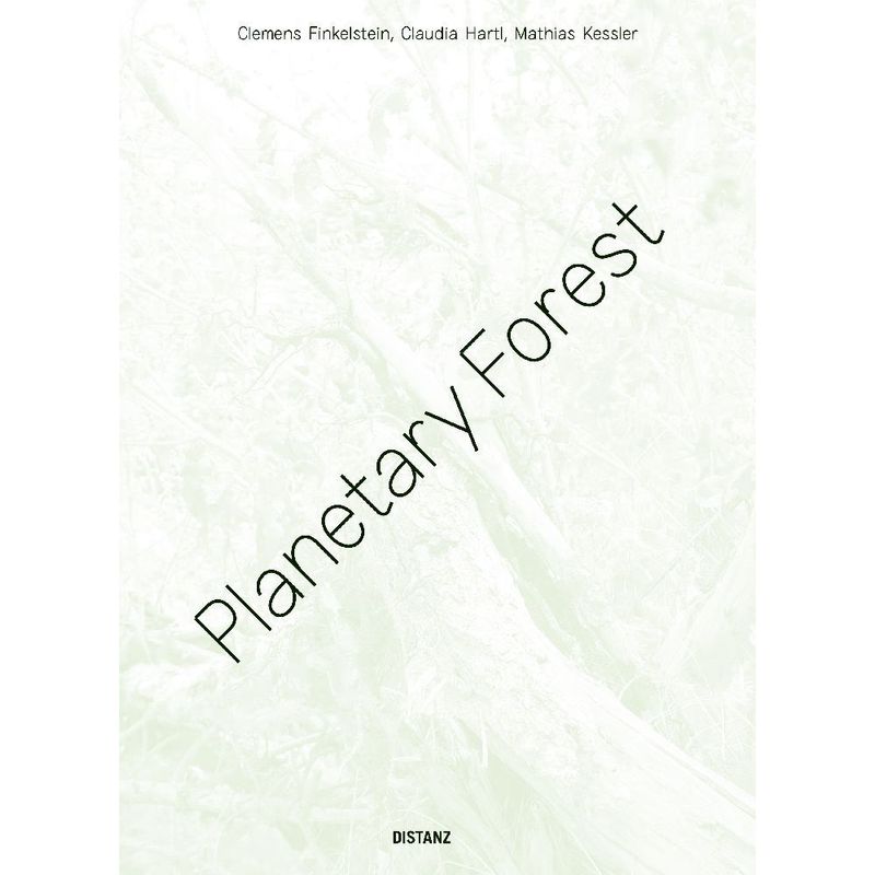 Planetary Forest - Clemens Finkelstein, Mathias Kessler, Claudia Hartl, Kartoniert (TB) von DISTANZ Verlag