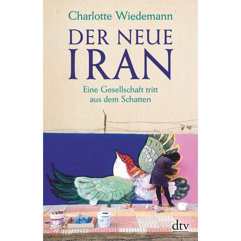 Der Neue Iran - Charlotte Wiedemann, Taschenbuch von DTV