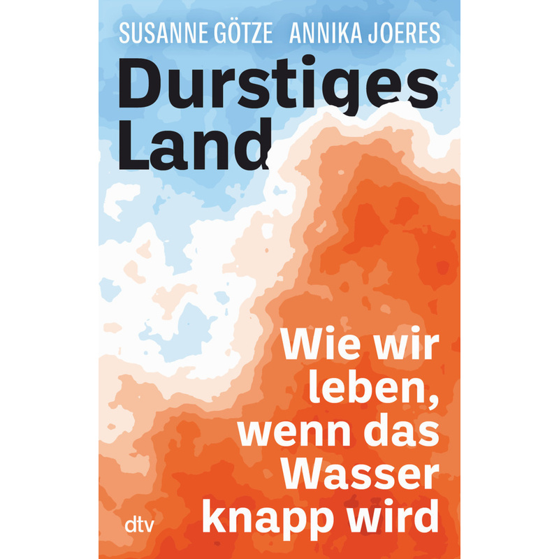 Durstiges Land - Susanne Götze, Annika Joeres, Kartoniert (TB) von DTV