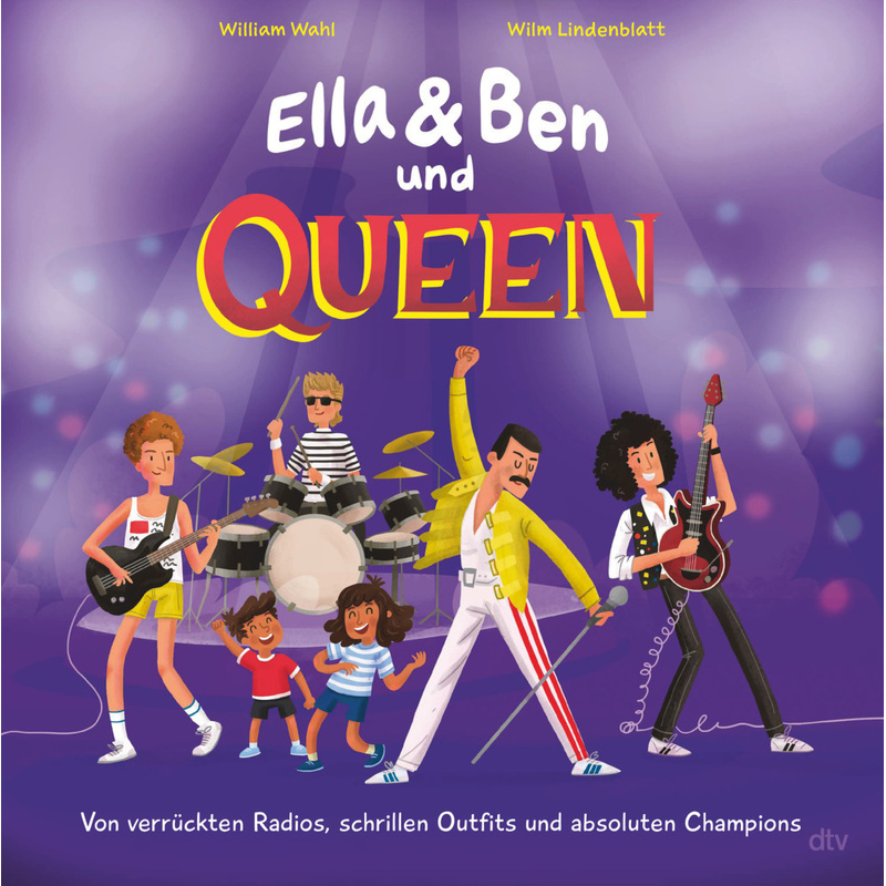 Ella & Ben Und Queen - Von Verrückten Radios, Schrillen Outfits Und Absoluten Champions / Ella & Ben Bd.3 - William Wahl, Gebunden von DTV