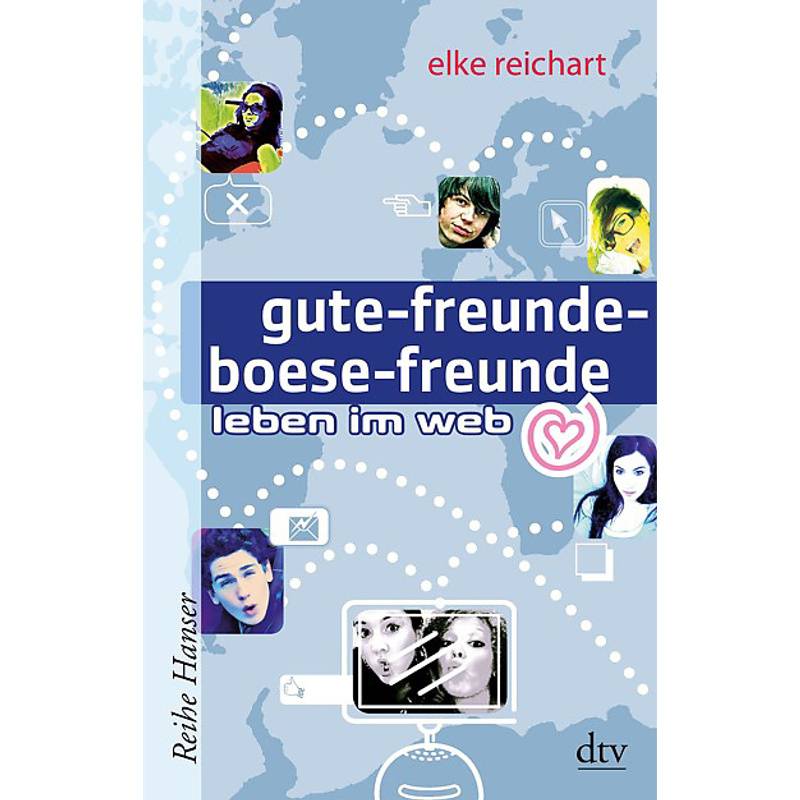 Gute-Freunde-Boese-Freunde Leben Im Web - Elke Reichart, Taschenbuch von DTV